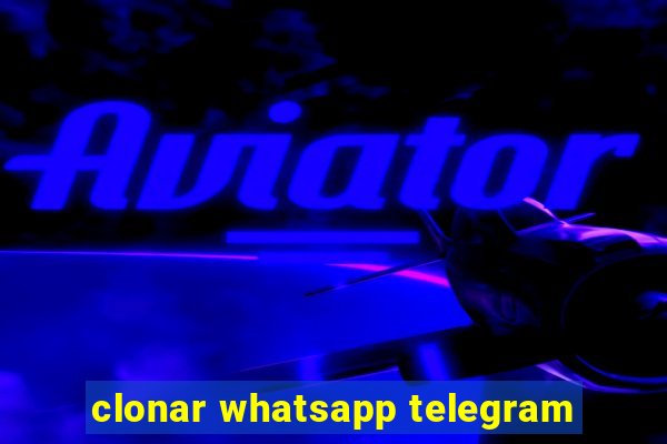 clonar whatsapp telegram